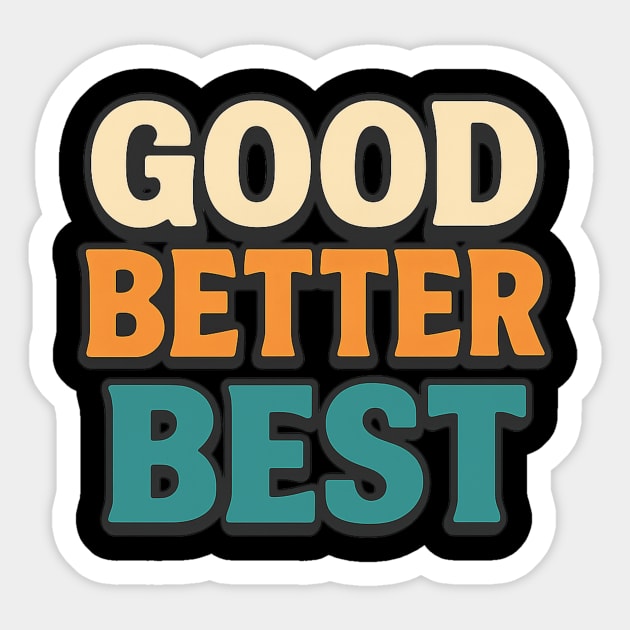 Good Better Best Retro Typography Motivational Vintage Lettering Positive Quote Sticker by ArtistTee ⭐⭐⭐⭐⭐